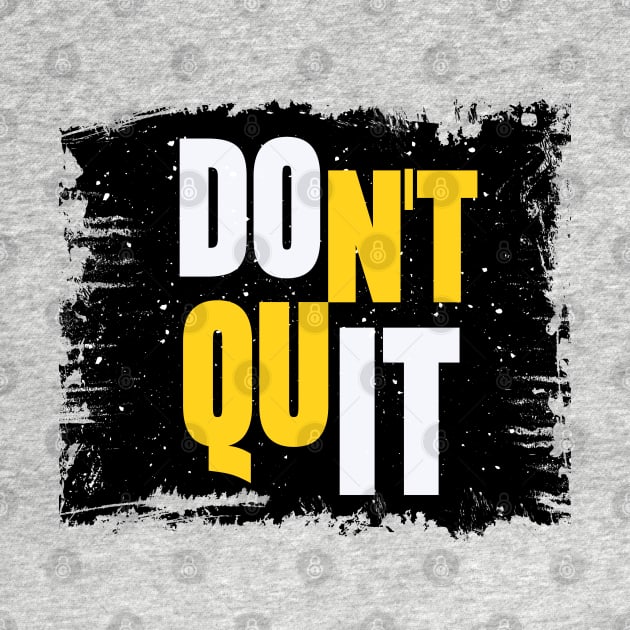 Don't Quit by AniTeeCreation